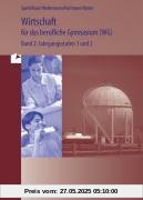 Wirtschaft für das berufliche Gymnasium (WG) Band 2: Jahrgangsstufen 1und 2 - Ausgabe für Baden-Württemberg