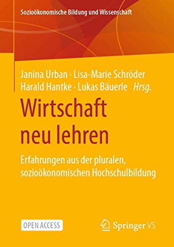 Wirtschaft neu lehren: Erfahrungen aus der pluralen, sozioökonomischen Hochschulbildung (Sozioökonomische Bildung und Wissenschaft) von Springer VS