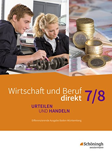 Wirtschaft und Beruf direkt - Urteilen und Handeln - Differenzierende Ausgabe Baden-Württemberg: Schülerband 7/8