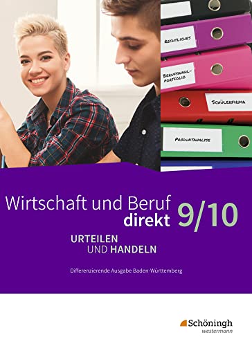 Wirtschaft und Beruf direkt - Urteilen und Handeln - Differenzierende Ausgabe Baden-Württemberg: Schülerband 9/10 Wirtschaft und Beruf direkt - Urteilen und Handeln - Differenzierende Ausgabe Baden-Württemberg: Schülerband 9/10