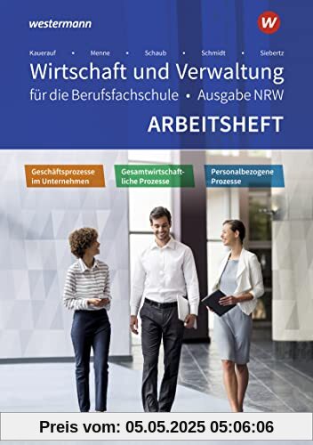Wirtschaft und Verwaltung für die Berufsfachschule NRW: Geschäftsprozesse im Unternehmen - Personalbezogene Prozesse - Gesamtwirtschaftliche Prozesse Arbeitsheft Wirtschaft und Verwaltung für die Berufsfachschule NRW: Geschäftsprozesse im Unternehmen - Personalbezogene Prozesse - Gesamtwirtschaftliche Prozesse Arbeitsheft