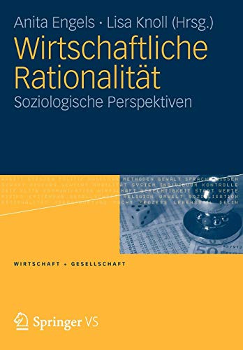Wirtschaftliche Rationalität: Soziologische Perspektiven (Wirtschaft + Gesellschaft) von VS Verlag für Sozialw.