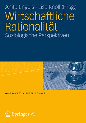 Wirtschaftliche Rationalität: Soziologische Perspektiven (Wirtschaft + Gesellschaft)