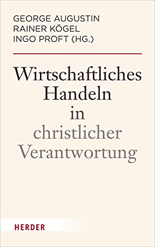 Wirtschaftliches Handeln in christlicher Verantwortung von Herder Verlag GmbH