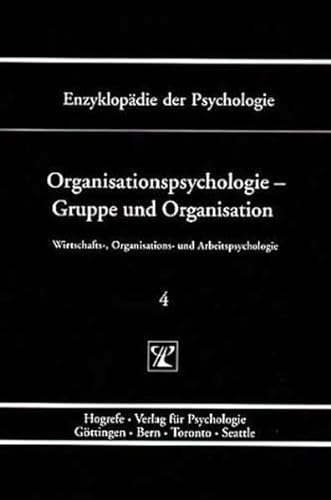 Wirtschafts-, Organisations- und Arbeitspsychologie.: Enzyklopädie der Psychologie, Bd.4, Organisationspsychologie