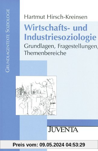 Wirtschafts- und Industriesoziologie: Grundlagen, Fragestellungen, Themenbereiche (Grundlagentexte Soziologie)