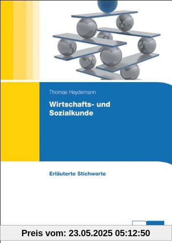 Wirtschafts- und Sozialkunde: Erläuterte Stichworte zum Nachschlagen