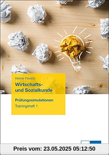 Wirtschafts- und Sozialkunde: Prüfungssimulationen, Trainingsheft 1 Wirtschafts- und Sozialkunde: Prüfungssimulationen, Trainingsheft 1