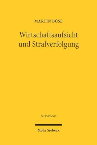 Wirtschaftsaufsicht und Strafverfolgung: Die verfahrensübergreifende Verwendung von Informatio... Wirtschaftsaufsicht und Strafverfolgung: Die verfahrensübergreifende Verwendung von Informatio...