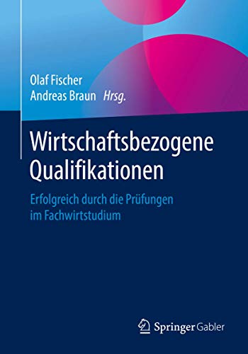 Wirtschaftsbezogene Qualifikationen: Erfolgreich durch die Prüfungen im Fachwirtstudium