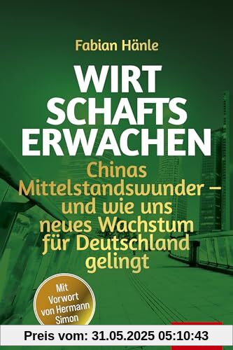 Wirtschaftserwachen: Chinas Mittelstandswunder – und wie uns neues Wachstum für Deutschland gelingt (Dein Business)