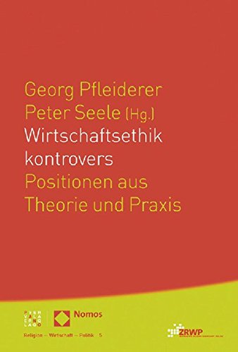 Wirtschaftsethik kontrovers: Positionen aus Theorie und Praxis (Religion Wirtschaft Politik, Band 5) von Nomos