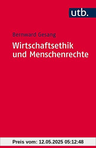 Wirtschaftsethik und Menschenrechte: Ein Kompass zur Orientierung im ökonomischen Denken und im unternehmerischen Handeln (Utb S)