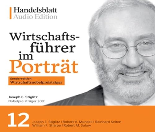 Wirtschaftsführer im Porträt 12. Sonderedition Wirtschaftsnobelpreisträger: Joseph E. Stiglitz, Robert A. Mundell, Reinhard Selten, William F. Sharpe, Robert M. Solow Wirtschaftsführer im Porträt 12. Sonderedition Wirtschaftsnobelpreisträger: Joseph E. Stiglitz, Robert A. Mundell, Reinhard Selten, William F. Sharpe, Robert M. Solow von Campus Verlag