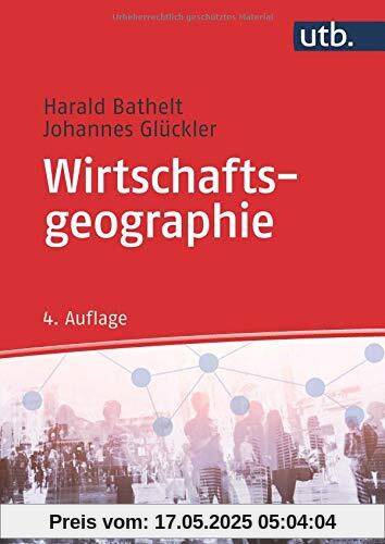 Wirtschaftsgeographie: Ökonomische Beziehungen in räumlicher Perspektive