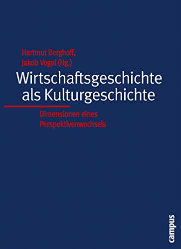 Wirtschaftsgeschichte als Kulturgeschichte: Dimensionen eines Perspektivenwechsels von Campus Verlag