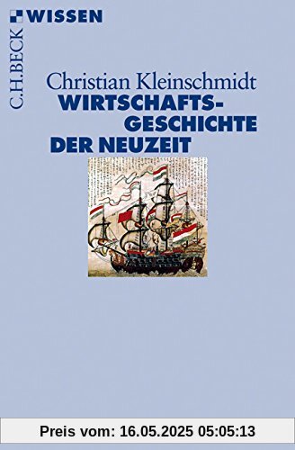 Wirtschaftsgeschichte der Neuzeit: Die Weltwirtschaft 1500-1850 (Beck'sche Reihe)
