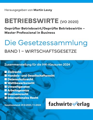 Wirtschaftsgesetze: Gesetzessammlung Betriebswirte (IHK) Band 1 (Betriebswirt Gesetzestexte: Sammlungen für die IHK-PRüfung)