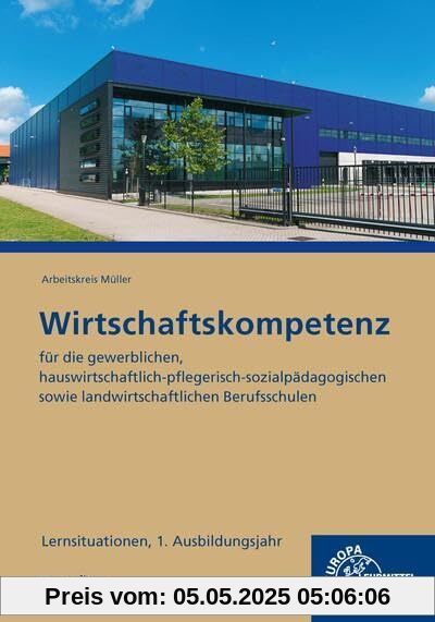 Wirtschaftskompetenz Lernsituationen 1. Ausbildungsjahr: für die gewerblichen, hauswirtschaftlich-pflegerisch-sozialpädagogischen sowie landwirtschaftlichen Berufsschulen