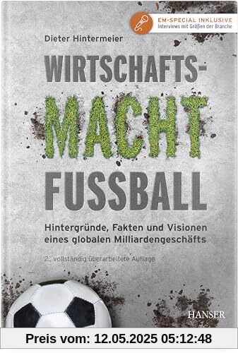 Wirtschaftsmacht Fußball: Hintergründe, Fakten und Visionen eines globalen Milliardengeschäfts Wirtschaftsmacht Fußball: Hintergründe, Fakten und Visionen eines globalen Milliardengeschäfts
