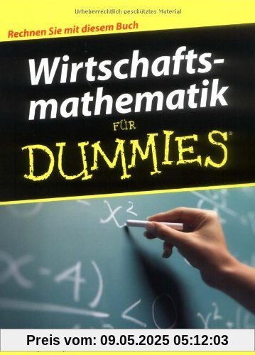 Wirtschaftsmathematik für Dummies: Rechnen Sie mit diesem Buch