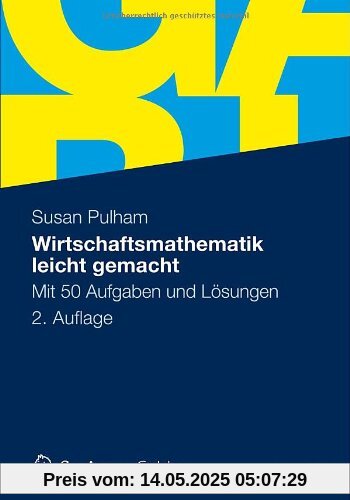 Wirtschaftsmathematik leicht gemacht: Mit 50 Aufgaben und Lösungen