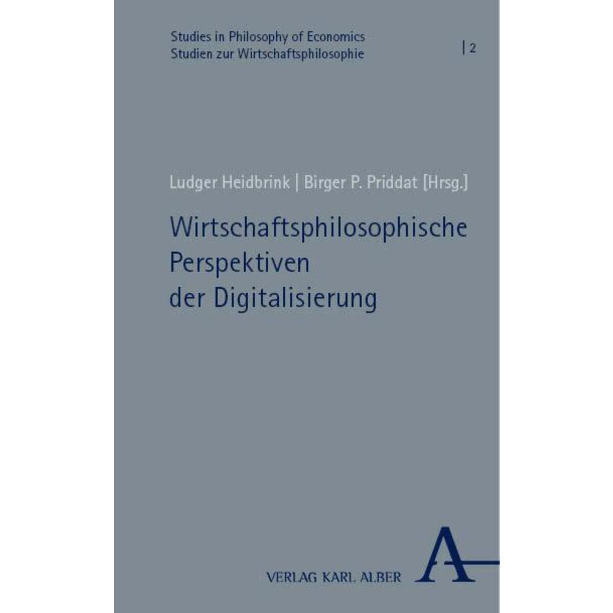 Wirtschaftsphilosophische Perspektiven der Digitalisierung Wirtschaftsphilosophische Perspektiven der Digitalisierung von Karl Alber i.d. Nomos Vlg