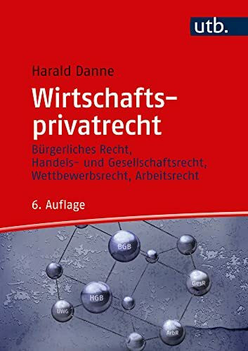 Wirtschaftsprivatrecht: B�rgerliches Recht, Handels- und Gesellschaftsrecht, Wettbewerbsrecht,...