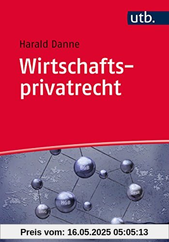 Wirtschaftsprivatrecht: Bürgerliches Recht, Handels- und Gesellschaftsrecht, Wettbewerbsrecht, Arbeitsrecht | komplett – kompakt – kompetent