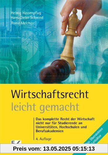 Wirtschaftsrecht - leicht gemacht: Das komplette Recht der Wirtschaft nicht nur für Studierende an Universitäten, Hochschulen und Berufsakademien