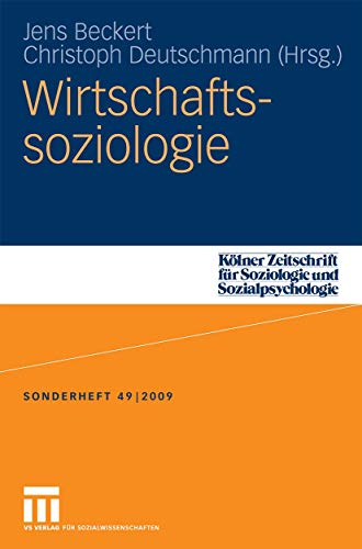 Wirtschaftssoziologie (Kölner Zeitschrift für Soziologie und Sozialpsychologie Sonderhefte, Band 49)