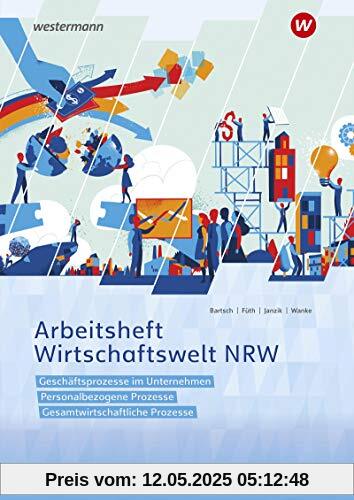 Wirtschaftswelt NRW: Geschäftsprozesse im Unternehmen, Personalbezogene Prozesse, Gesamtwirtschaftliche Prozesse: Arbeitsheft