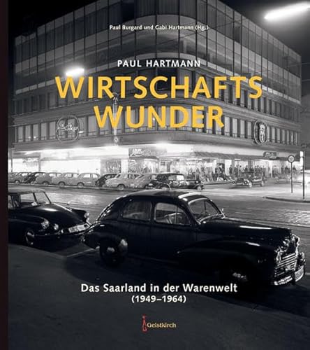 Wirtschaftswunder: Das Saarland in der Warenwelt (1949-1964) von Geistkirch Verlag