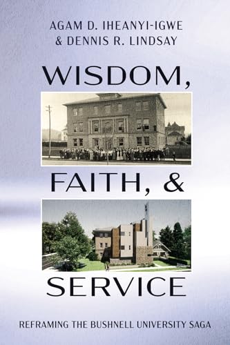 Wisdom, Faith, and Service: Reframing the Bushnell University Saga von Pickwick Publications