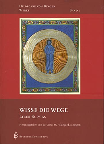 Wisse die Wege: Liber Scivias (Hildegard von Bingen-Werke) von Beuroner Kunstverlag