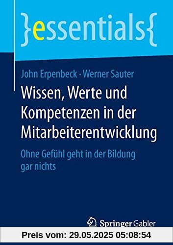 Wissen, Werte und Kompetenzen in der Mitarbeiterentwicklung: Ohne Gefühl geht in der Bildung gar nichts (essentials)
