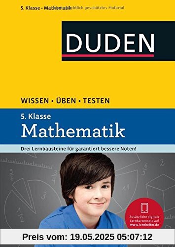 Wissen - Üben - Testen: Mathematik 5. Klasse: Ideal zur Vorbereitung auf Klassenarbeiten. Für Gymnasium und Gesamtschule Wissen - Üben - Testen: Mathematik 5. Klasse: Ideal zur Vorbereitung auf Klassenarbeiten. Für Gymnasium und Gesamtschule