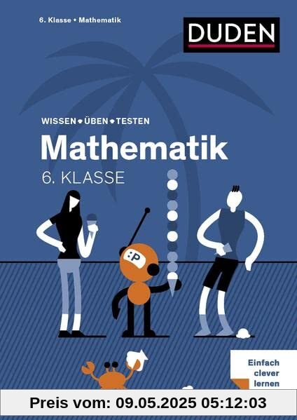 Wissen – Üben – Testen: Mathematik 6. Klasse: Alles, was du wissen musst!