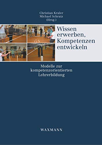 Wissen erwerben, Kompetenzen entwickeln: Modelle zur kompetenzorientierten Lehrerbildung von Waxmann