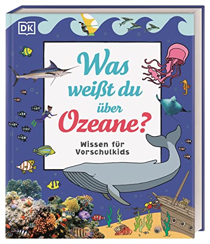 Wissen für Vorschulkids. Was weißt du über Ozeane?: Erstes großes Natursachbuch mit Fotos und Lesebändchen von Dorling Kindersley Verlag