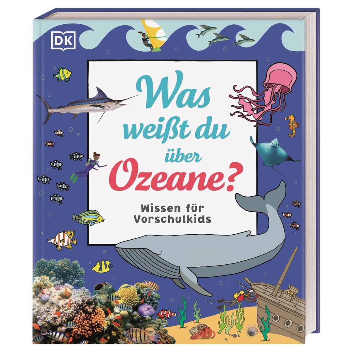 Wissen für Vorschulkids. Was weißt du über Ozeane? Wissen für Vorschulkids. Was weißt du über Ozeane? von Dorling Kindersley Verlag