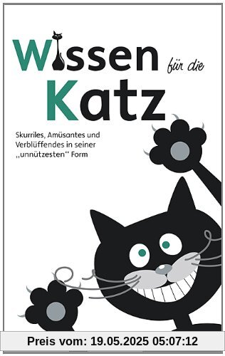 Wissen für die Katz: Skurriles, Amüsantes und Verblüffendes in seiner unnützesten Form