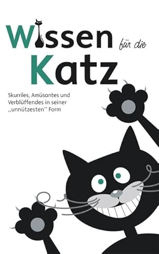 Wissen für die Katz: Skurriles, Amüsantes und Verblüffendes in seiner "unnützesten" Form