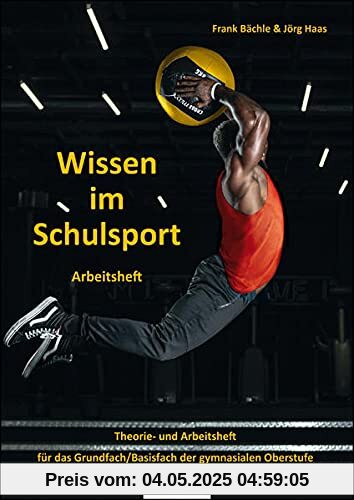 Wissen im Schulsport - Arbeitsheft: Theorie- und Arbeitsheft für das Grundfach/Basisfach der gymnasialen Oberstufe Wissen im Schulsport - Arbeitsheft: Theorie- und Arbeitsheft für das Grundfach/Basisfach der gymnasialen Oberstufe