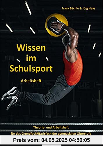 Wissen im Schulsport - Arbeitsheft: Theorie- und Arbeitsheft für das Grundfach/Basisfach der gymnasialen Oberstufe