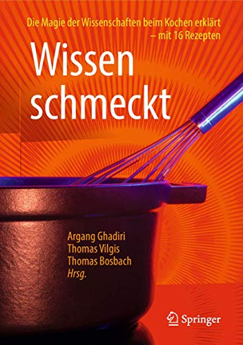 Wissen schmeckt: Die Magie der Wissenschaften beim Kochen erklärt – mit 16 Rezepten Wissen schmeckt: Die Magie der Wissenschaften beim Kochen erklärt – mit 16 Rezepten von Springer