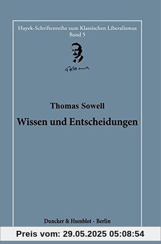 Wissen und Entscheidungen.: Herausgegeben und übersetzt von Hardy Bouillon.: Band 5 (Hayek-Schriftenreihe zum Klassischen Liberalismus)
