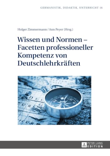 Wissen und Normen – Facetten professioneller Kompetenz von Deutschlehrkräften (Germanistik – Didaktik – Unterricht, Band 16) von Lang, Peter GmbH