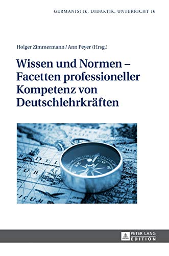 Wissen und Normen – Facetten professioneller Kompetenz von Deutschlehrkräften (Germanistik – Didaktik – Unterricht, Band 16)