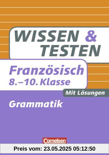 Wissen und Testen - Französisch: 8.-10. Schuljahr - Grammatik: Buch mit Lösungen